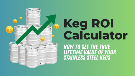 Keg ROI Calculator: How to See the True Lifetime Value of Your Stainless Steel Kegs